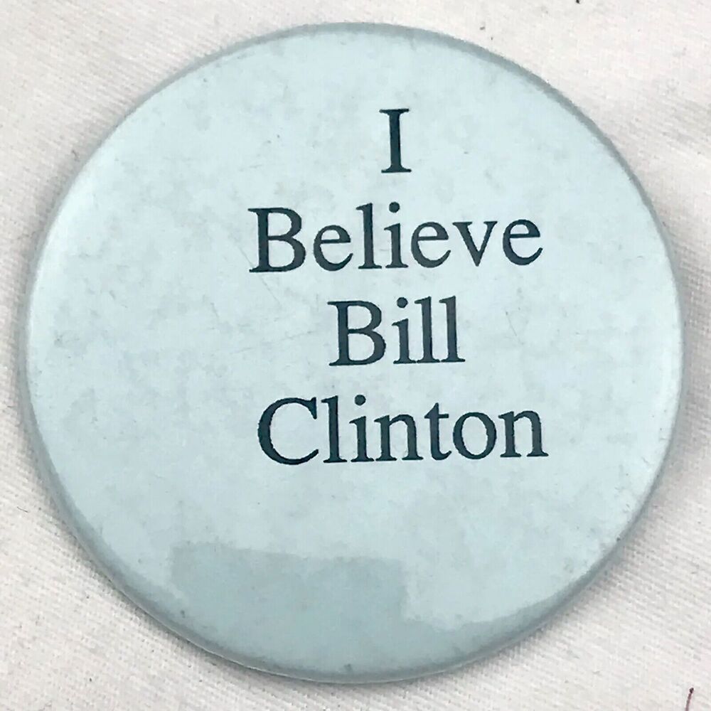 I Believe Bill Clinton Vintage Pin Button Monica Lewinsky Scandal Political Rare